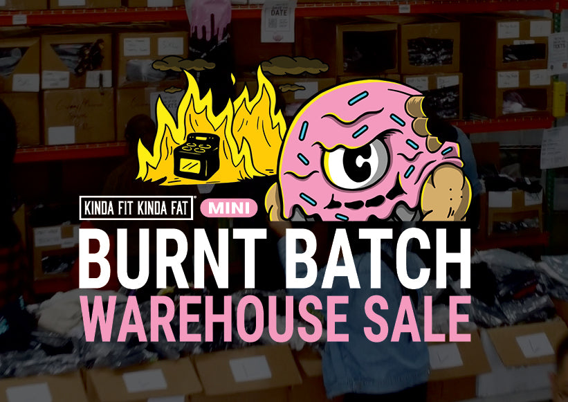 Kinda Fit Kinda Fat's Burnt Batch Warehouse Sale, Back and Thiccer Than Ever!