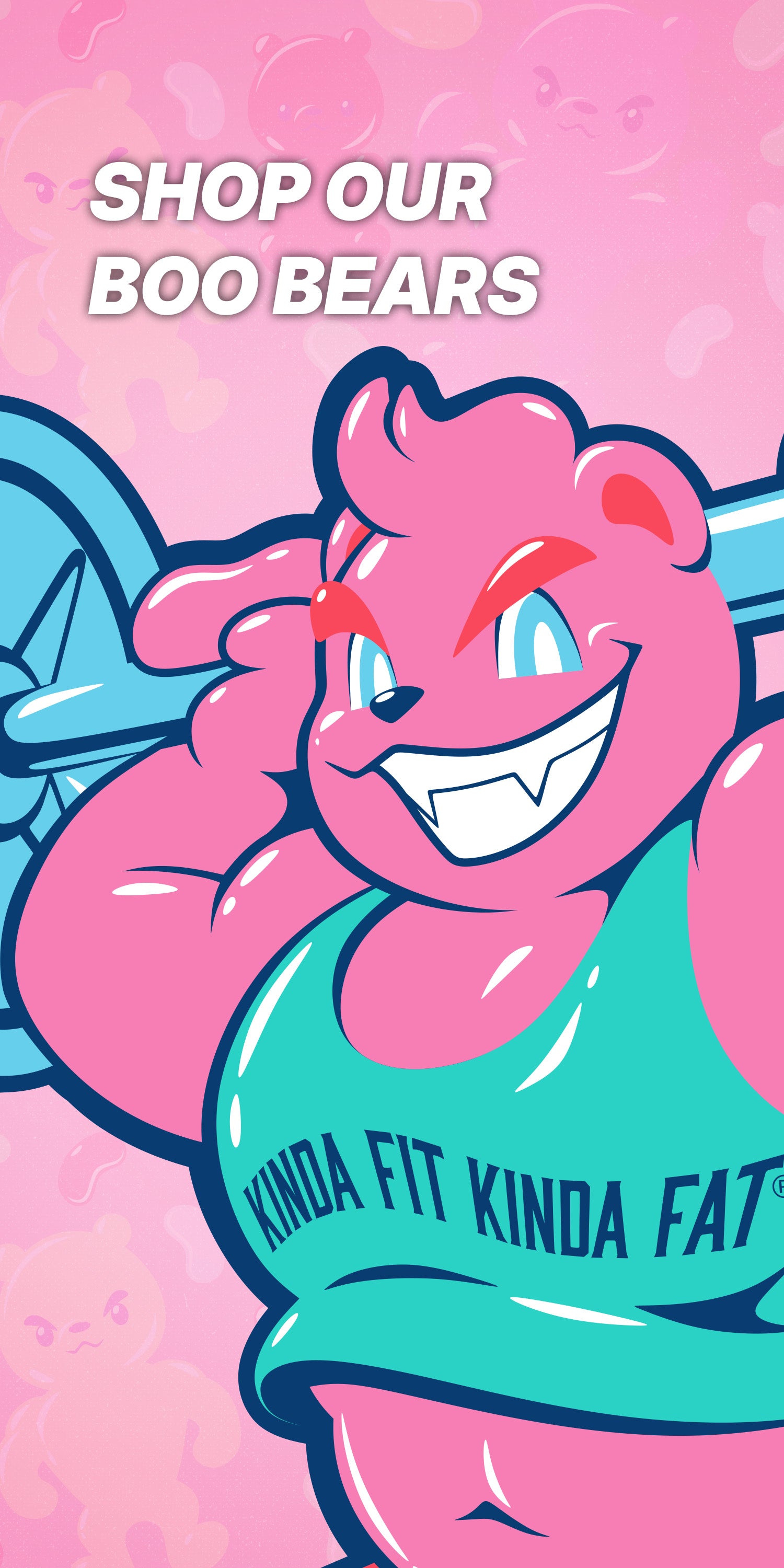A stylized pink cartoon bear wearing a teal tank top with the text 'KINDA FIT KINDA FAT' and a barbell on its shoulder, with the words 'SHOP OUR BOO BEARS' at the top on a pink background.